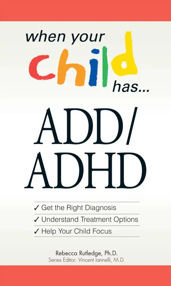 When Your Child Has . . .  ADD/ADHD : *Get the Right Diagnosis *Understand Treatment Options *Help Your Child Focus