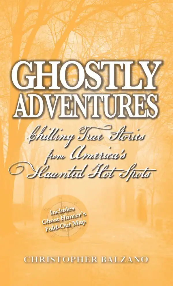 Ghostly Adventures: Chilling True Stories from America's Haunted Hot Spots