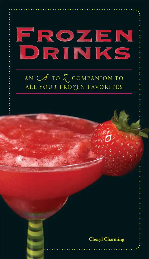 Frozen Drinks : An A to Z Guide to All Your Frozen Favorites