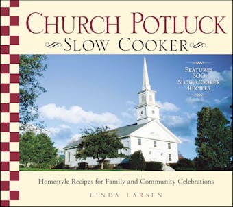 Church Potluck Slow Cooker: Homestyle Recipes for Family and Community Celebrations - undefined