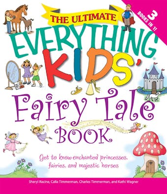 The Ultimate Everything Kids' Fairy Tale Book: Get to know enchanted princesses, fairies, and majestic horses - undefined