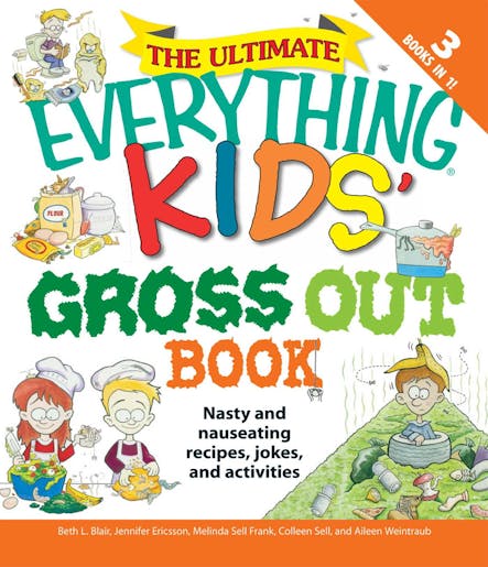 The Ultimate Everything Kids' Gross Out Book : Nasty And Nauseating Recipes, Jokes And Activitites