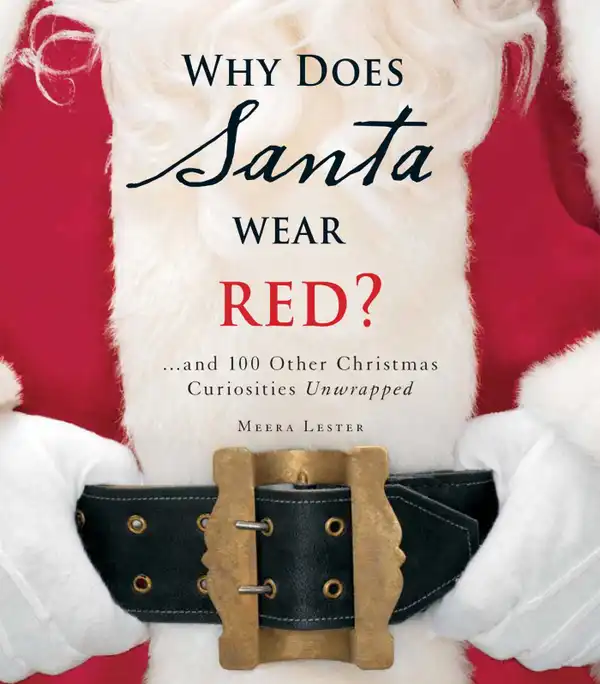 Why Does Santa Wear Red? : …and 100 Other Christmas Curiousities Unwrapped!