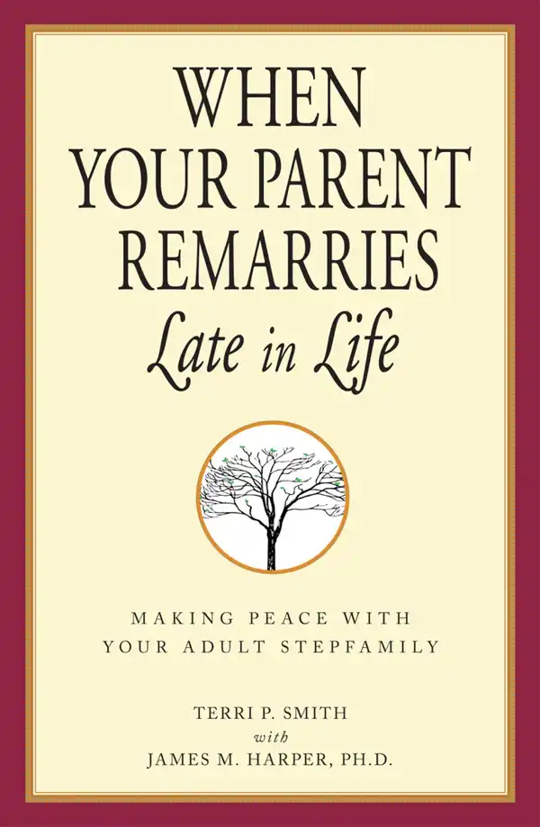 When Your Parent Remarries Late in Life : Making Peace with your Adult Stepfamily