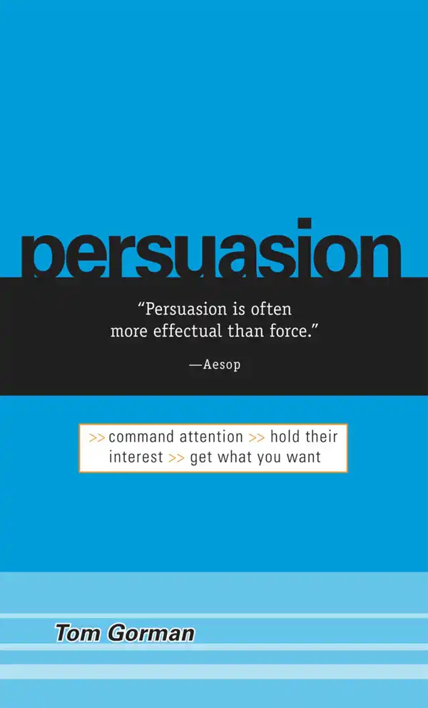 Persuasion : Command Attention / Hold Their Interest / Get What You Want