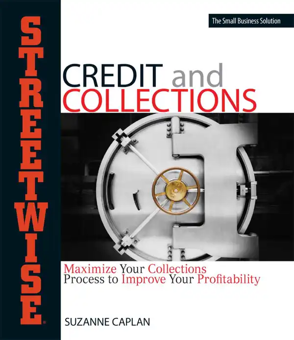 Streetwise Credit And Collections : Maximize Your Collections Process to Improve Your Profitability