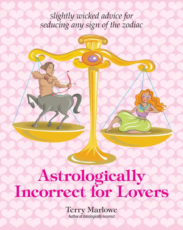 Astrologically Incorrect For Lovers : Slightly Wicked Advice for Seducing Any Sign of the Zodiac
