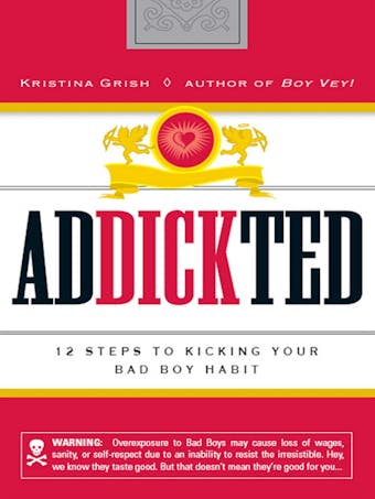 Addickted: 12 Steps to Kicking Your Bad Boy Habit - undefined