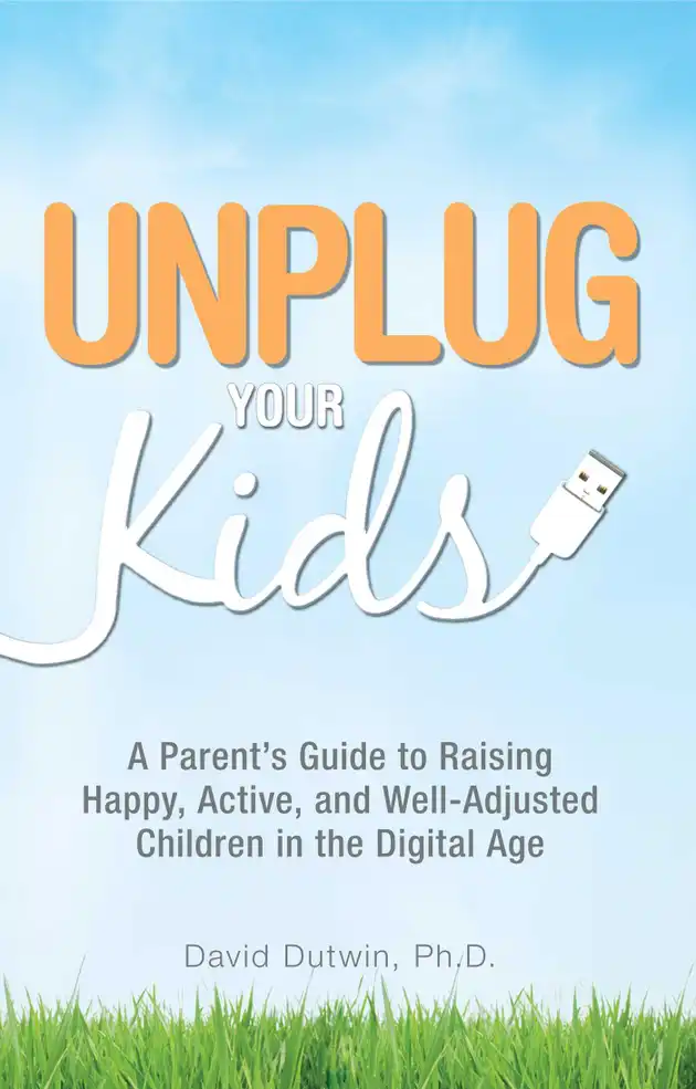 Unplug Your Kids: A Parent's Guide to Raising Happy, Active and Well ...