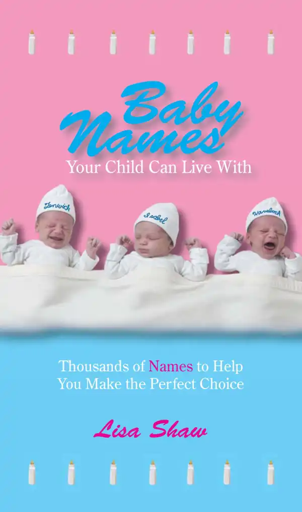 Baby Names Your Child Can Live With : Thousands Of Names To Help You Make The Perfect Choice
