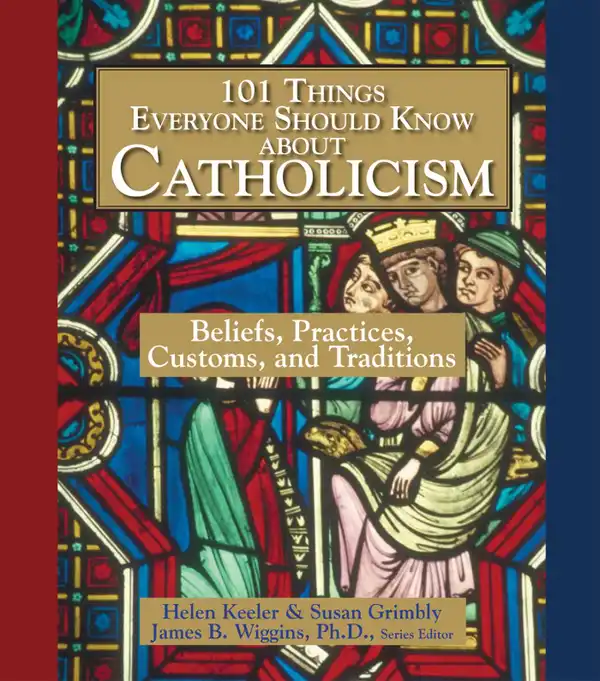 101 Things Everyone Should Know About Catholicism : Beliefs, Practices, Customs, and Traditions
