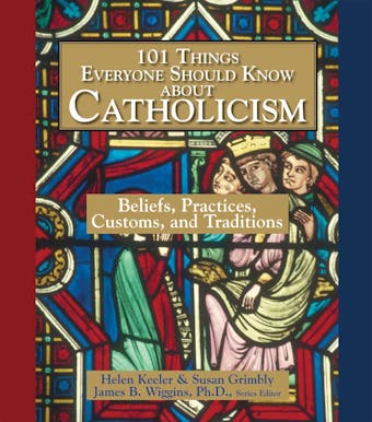 101 Things Everyone Should Know About Catholicism: Beliefs, Practices, Customs, and Traditions - undefined