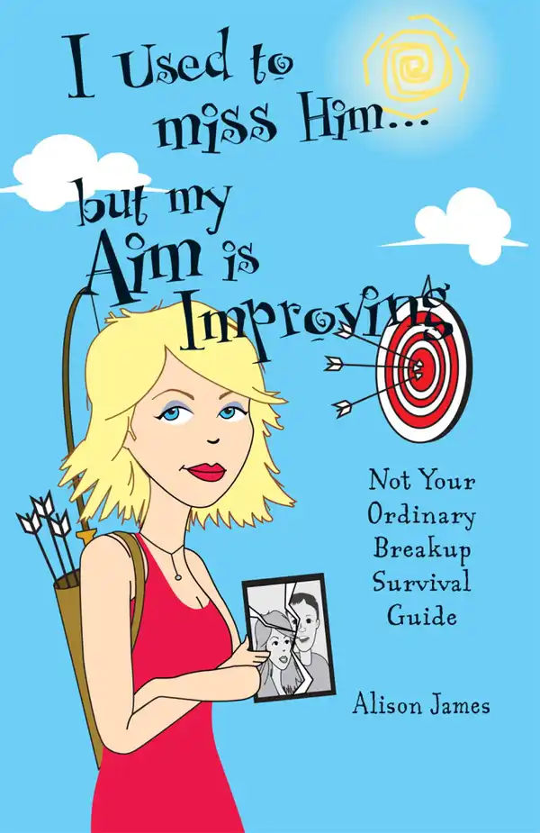 I Used To Miss Him...But My Aim Is Improving : Not Your Ordinary Breakup Survival Guide