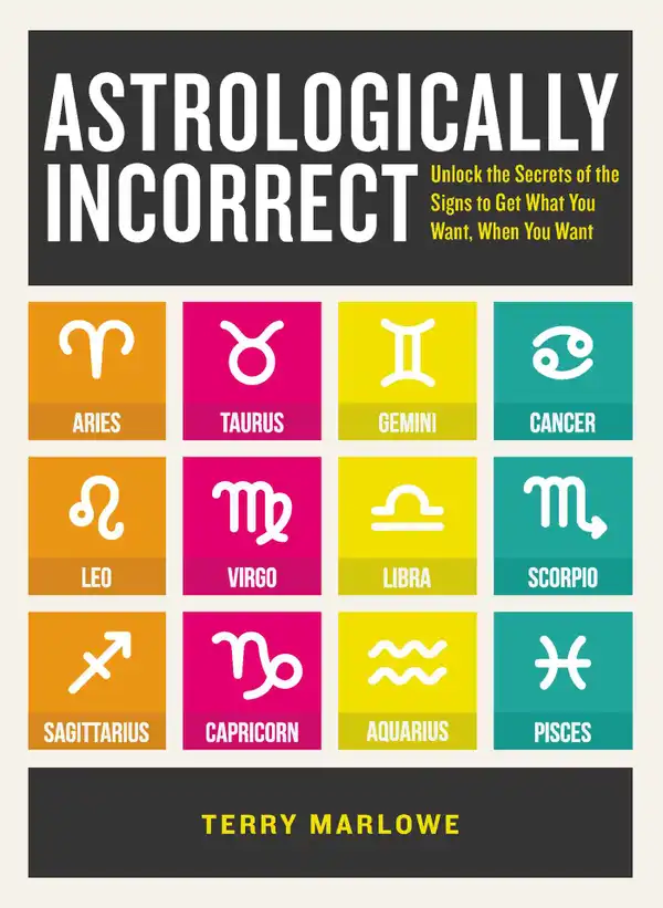 Astrologically Incorrect : Unlock the Secrets of the Signs to Get What You Want When You Want!