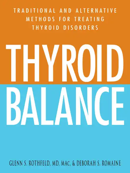 Thyroid Balance : Traditional And Alternative Methods For Treating Thyroid Disorders