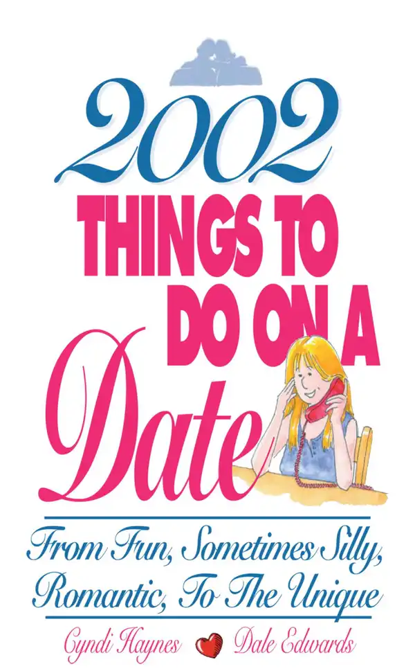 2002 Things To Do On A Date : From Fun, Sometimes Silly, Romantic, to the Unique