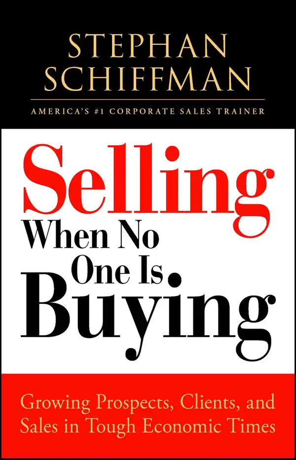 Selling When No One is Buying : Growing Prospects, Clients, and Sales in Tough Economic Times