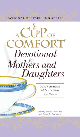 A Cup of Comfort Devotional for Mothers and Daughters: Daily Reminders of God's Love and Grace - James Stuart Bell, Susan B Townsend