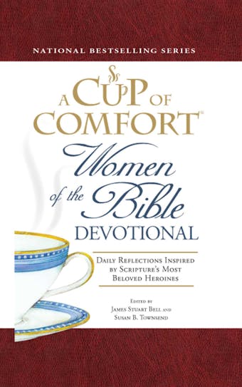 A Cup of Comfort Women of the Bible Devotional: Daily Reflections Inspired by Scripture's Most Beloved Heroines - James Stuart Bell, Susan B Townsend