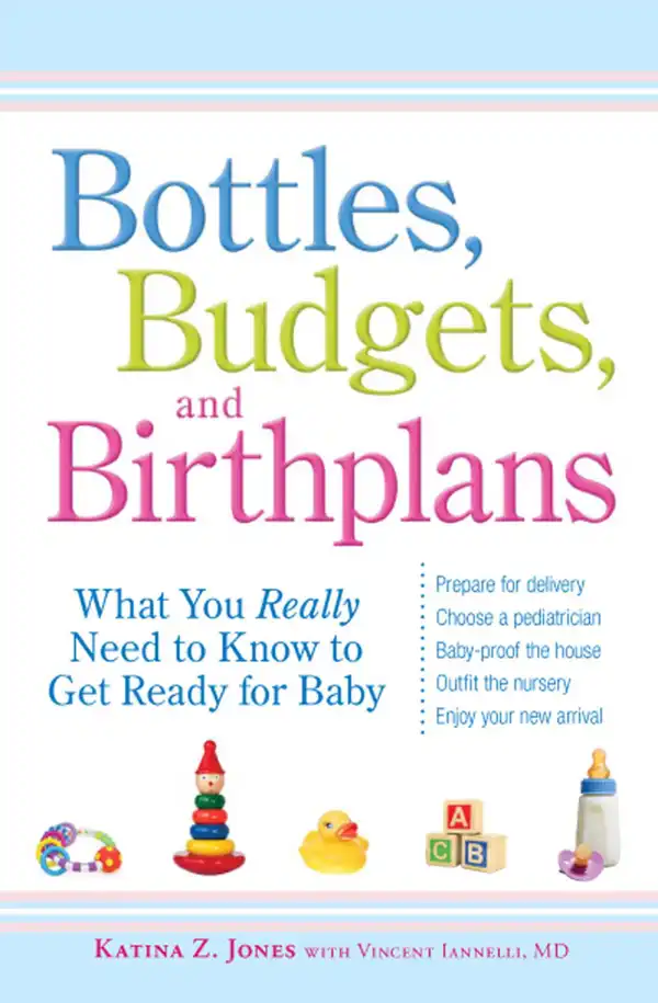 Bottles, Budgets, and Birthplans : What You Really Need to Know to Get Ready for Baby