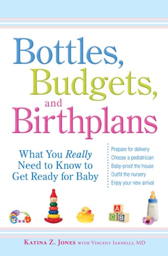 Bottles, Budgets, and Birthplans: What You Really Need to Know to Get Ready for Baby - undefined