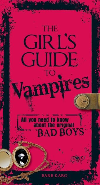 The Girl's Guide to Vampires: All you need to know about the original bad boys - undefined