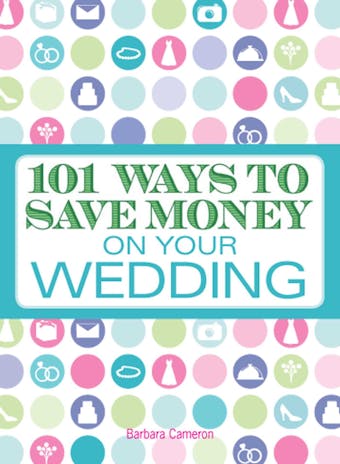101 Ways to Save Money on Your Wedding - Barbara Cameron