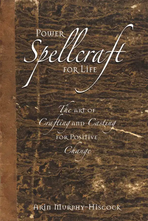 Power Spellcraft For Life : The Art Of Crafting And Casting For Positive Change