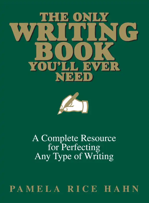 The Only Writing Book You'll Ever Need: A Complete Resource For Perfecting Any Type Of Writing
