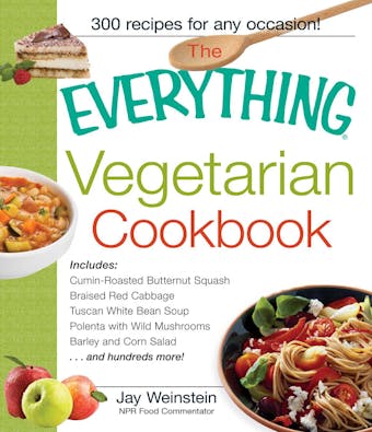 The Everything Vegetarian Cookbook: 300 Healthy Recipes Everyone Will Enjoy