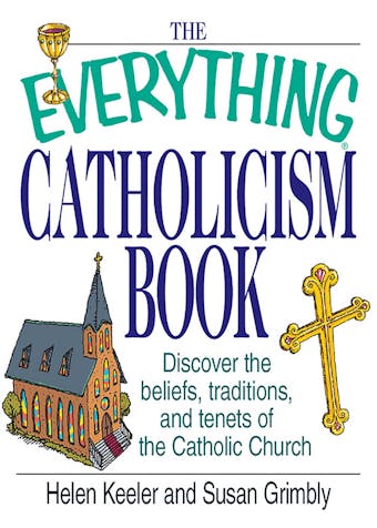 The Everything Catholicism Book: Discover the Beliefs, Traditions, and Tenets of the Catholic Church - undefined