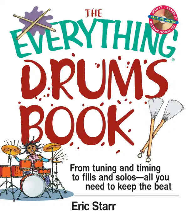 The Everything Drums Book : From Tuning and Timing to Fills and Solos-All You Need to Keep the Beat