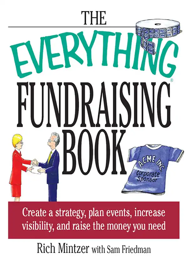 The Everything Fundraising Book : Create a Strategy, Plan Events, Increase Visibility, and Raise the Money You Need