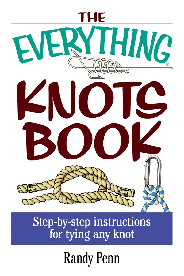 The Everything Knots Book : Step-By-Step Instructions for Tying Any Knot
