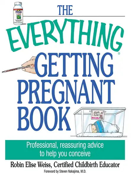 The Everything Getting Pregnant Book : Professional, Reassuring Advice To Help You Conceive