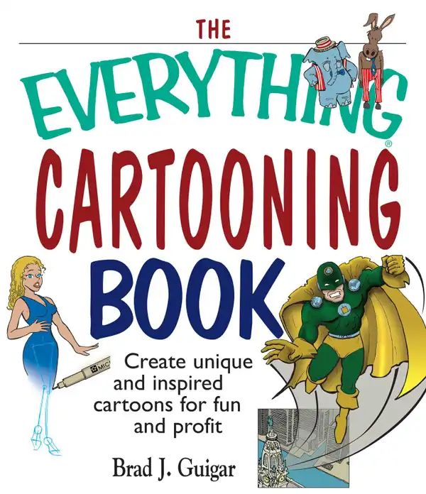 The Everything Cartooning Book : Create Unique And Inspired Cartoons For Fun And Profit