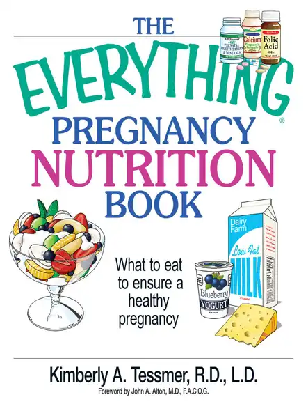 The Everything Pregnancy Nutrition Book : What To Eat To Ensure A Healthy Pregnancy