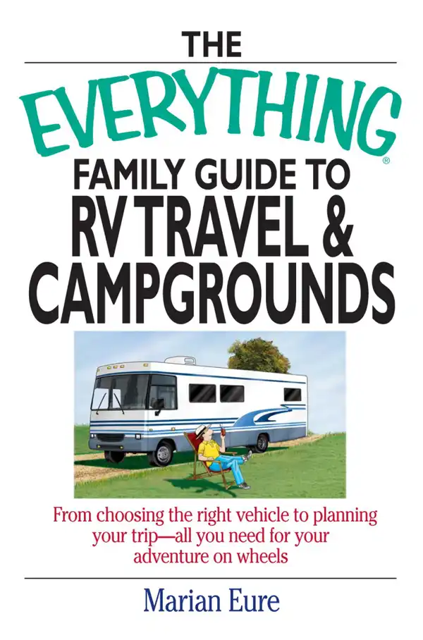 The Everything Family Guide To RV Travel And Campgrounds : From Choosing The Right Vehicle To Planning Your Trip--All You Need For Your Adventure On Wheels