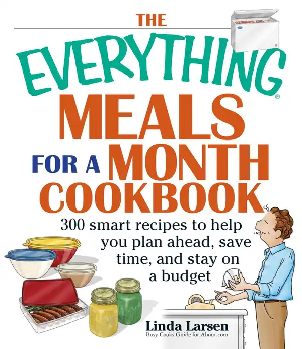 The Everything Meals For A Month Cookbook : Smart Recipes To Help You Plan Ahead, Save Time, And Stay On Budget