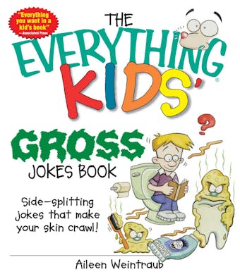 The Everything Kids' Gross Jokes Book: Side-splitting Jokes That Make Your Skin Crawl! - Aileen Weintraub