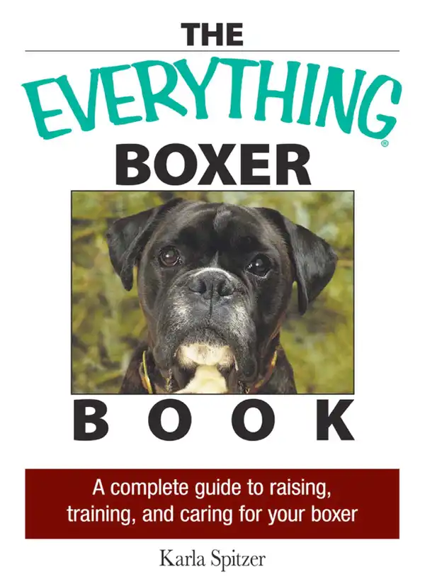 The Everything Boxer Book : A Complete Guide to Raising, Training, And Caring for Your Boxer