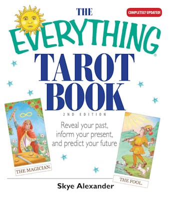 The Everything Tarot Book: Reveal Your Past, Inform Your Present, And Predict Your Future