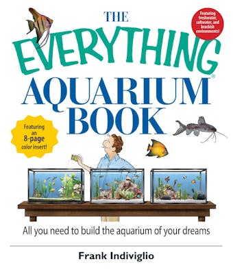 The Everything Aquarium Book: All You Need to Build the Acquarium of Your Dreams - undefined