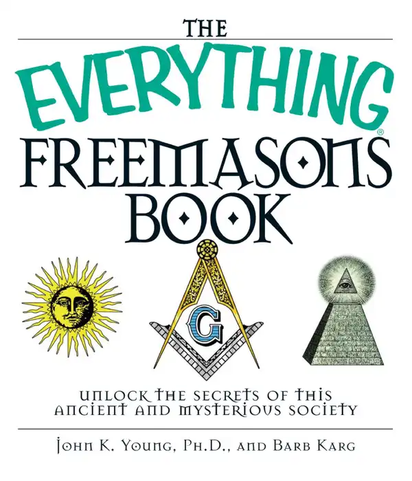 The Everything Freemasons Book : Unlock the Secrets of This Ancient And Mysterious Society!