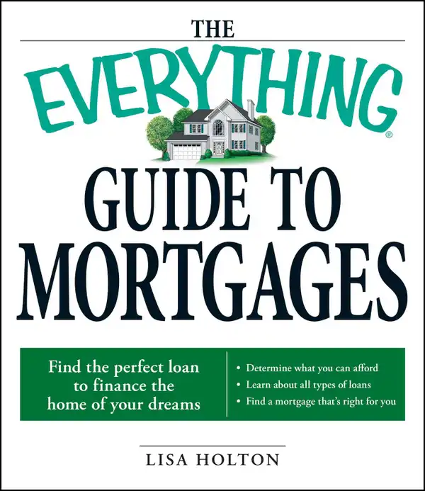 The Everything Guide to Mortgages Book : Find the perfect loan to finance the home of your dreams