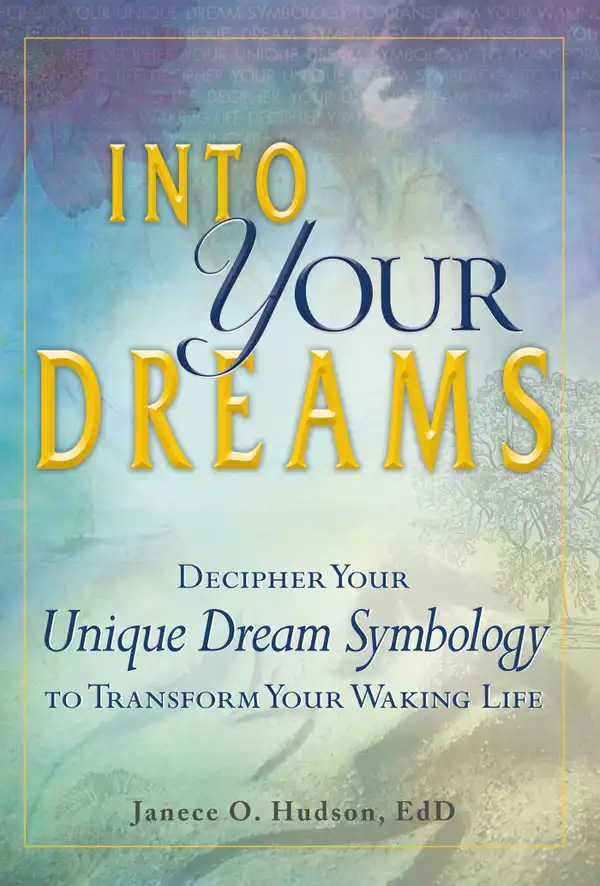 Into Your Dreams : Decipher your unique dream symbology to transform your waking life
