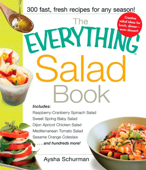 The Everything Salad Book : Includes Raspberry-Cranberry Spinich Salad, Sweet Spring Baby Salad, Dijon Apricot Chicken Salad, Mediterranean Tomato Salad, Sesame Orange Coleslaw
