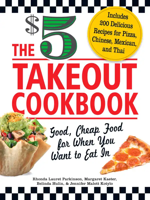 The $5 Takeout Cookbook : Good, Cheap Food for When You Want to Eat In
