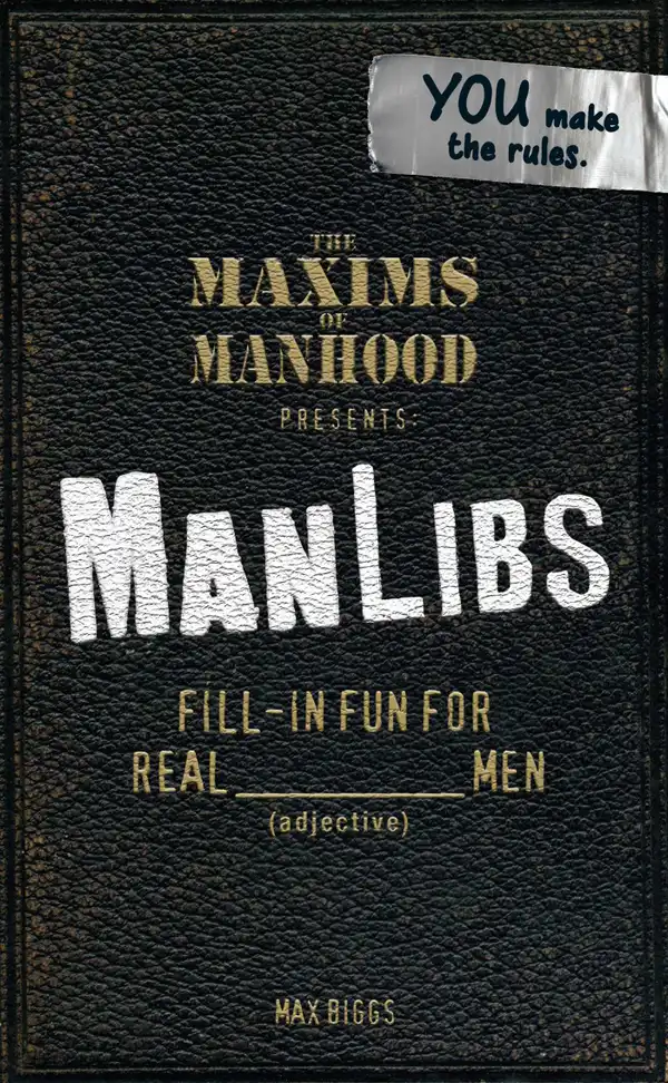 Maxims of Manhood Presents ManLibs : Fill-in Fun for REAL (adjective) Men
