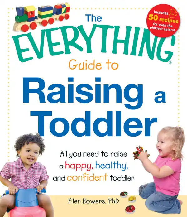 The Everything Guide to Raising a Toddler : All you need to raise a happy, healthy, and confident Toddler